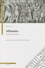 Alimenta. Il racconto delle fonti libro