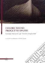 Colore segno progetto spazio. Giuseppe Mazzariol e gli «incontri con gli artisti» libro