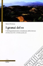 I granai del re. L'immagazzinamento centralizzato delle derrate a Creta tra il XV e il XIII secolo a.C. libro