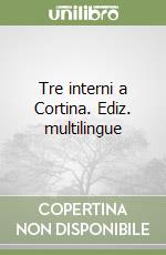 Tre interni a Cortina. Ediz. multilingue