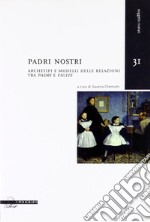 Padri nostri. Archetipi e modelli delle relazioni tra «padri» e «figlie» libro