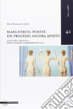 Margherita Porete. Un processo ancora aperto. Una voce mistica nell'Europa tardomedievale