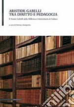 Aristide Gabelli tra diritto e pedagogia. Il fondo Gabelli della Biblioteca universitaria di Padova libro