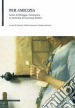 Per amicizia. Scritti di filologia e letteratura in memoria di Giovanna Rabitti