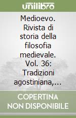 Medioevo. Rivista di storia della filosofia medievale. Vol. 36: Tradizioni agostiniana, aristotelismo e averroismo libro