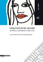 Inquietudini queer. Desiderio, performance, scrittura