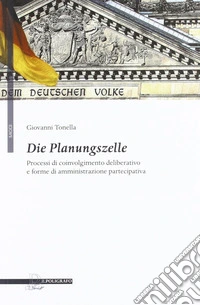 Die Planungszelle. Processi di coinvolgimento deliberativo e forme di amministrazione partecipativa libro
