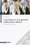 Consulenza e test genetici nella pratica clinica. Aspetti etici, giuridici e sociali libro di Pennisi Silvia