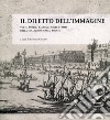 Il diletto dell'immagine. Volti, storie, paesaggi nelle stampe della collezione Carlo Bocchi. Ediz. illustrata libro