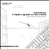 Architettura. Il duplice sguardo su vita e morte. Ediz. illustrata. Con DVD libro