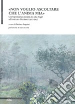 «Non voglio ascoltare che l'anima mia». Corrispondenza inedita di Ada Negri a Francesco Meriano (1917-1923) libro