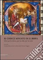 Il codice miniato in Europa. Libri per la chiesa, per la città, per la corte. Ediz. italiana, inglese e spagnola