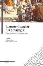 Romano Guardini e la pedagogia. L'educazione come compito e valore libro