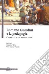 Romano Guardini e la pedagogia. L'educazione come compito e valore libro