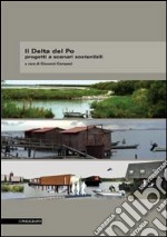 Il Delta del Po. Progetti e scenari sostenibili