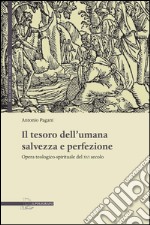 Il tesoro dell'umana salvezza e perfezione. Opera teologico-spirituale del XVI secolo libro