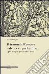 Il tesoro dell'umana salvezza e perfezione. Opera teologico-spirituale del XVI secolo libro