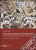 Diavoli e inferni nel medioevo. Origine e sviluppo delle immagini dal VI al XV secolo. Ediz. illustrata