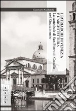 I patriarchi di Venezia e l'architettura. La cattedrale di San Pietro di Castello nel Rinascimento