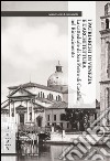 I patriarchi di Venezia e l'architettura. La cattedrale di San Pietro di Castello nel Rinascimento libro