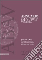 Annuario accademia di Belle arti di Venezia 2015. Insegnare l'arte? Pedagogia e didattica dell'arte come filosofia dell'esperienza creativa libro