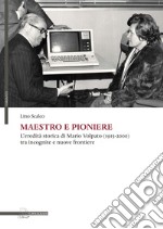 Maestro e pioniere. L'eredità storica di Mario Volpato (1915-2000) tra incognito e nuove frontiere