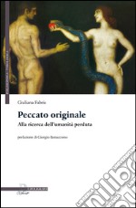 Peccato originale. Alla ricerca dell'umanità perduta libro