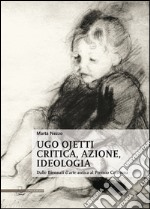 Ugo Ojetti critica, azione, ideologia. Dalle Biennali d'arte antica al Premio Cremona libro