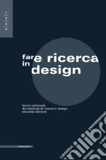 Fare ricerca in design. Forum nazionale dei dottorati di ricerca in design libro