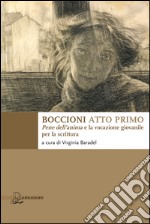 Boccioni atto primo. Pene dell'anima e la vocazione giovanile per la scrittura