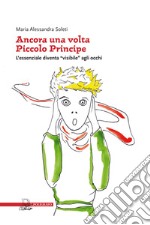 Ancora una volta «piccolo principe». L'essenziale diventa «visibile» agli occhi