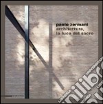 Paolo Zermani. Architettura, la luce del sacro. Ediz. illustrata libro