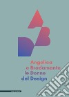 Angelica e Bradamante le donne del design libro