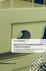 Design, collaborazioni e innovazioni. Progettare un prodotto e il suo processo produttivo: il caso Polimod libro