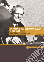 La Padova del sindaco Crescente (1947-1970) libro