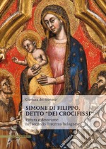 Simone di Filippo detto 'dei Crocifissi'. Pittura e devozione del secondo Trecento bolognese. Ediz. illustrata libro