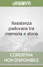Resistenza padovana tra memoria e storia libro