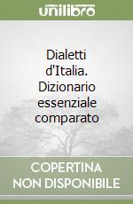 Dialetti d'Italia. Dizionario essenziale comparato libro