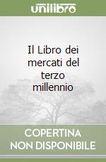 Il Libro dei mercati del terzo millennio libro