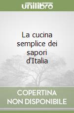 La cucina semplice dei sapori d'Italia libro