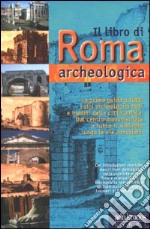 Il libro di Roma archeologica libro