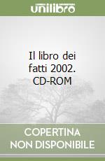 Il libro dei fatti 2002. CD-ROM libro