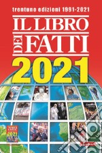 Il libro dei fatti 2021. Un milione di notizie viaggia con te libro