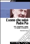 L'uomo che salvò Padre Pio libro