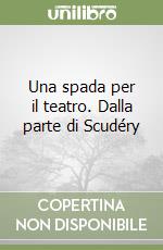 Una spada per il teatro. Dalla parte di Scudéry libro