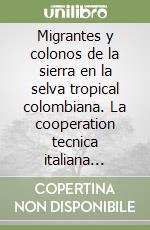 Migrantes y colonos de la sierra en la selva tropical colombiana. La cooperation tecnica italiana dentro del sistema para la planificacion de la energia libro