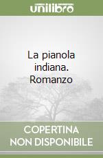 La pianola indiana. Romanzo libro