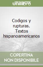 Codigos y rupturas. Textos hispanoamericanos libro