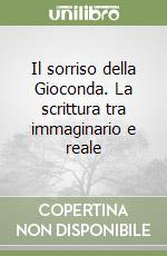 Il sorriso della Gioconda. La scrittura tra immaginario e reale libro