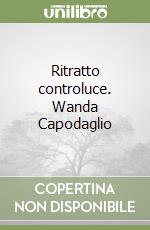 Ritratto controluce. Wanda Capodaglio libro